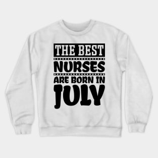 The best nurses are born in July Crewneck Sweatshirt